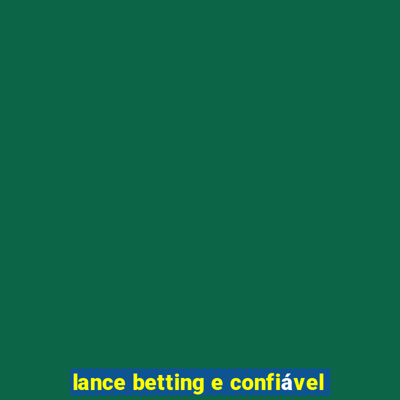 lance betting e confiável