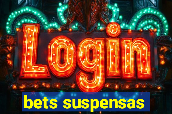 bets suspensas