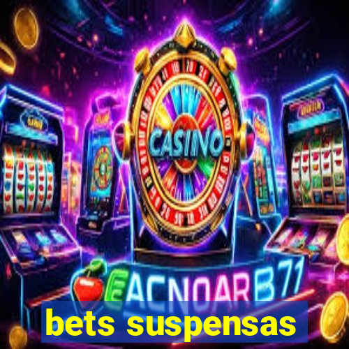 bets suspensas