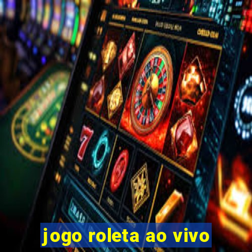 jogo roleta ao vivo