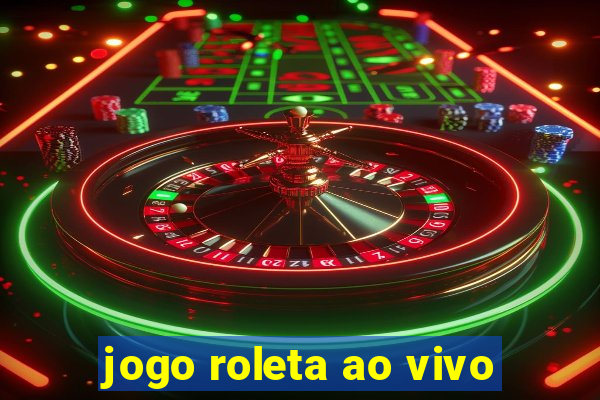 jogo roleta ao vivo