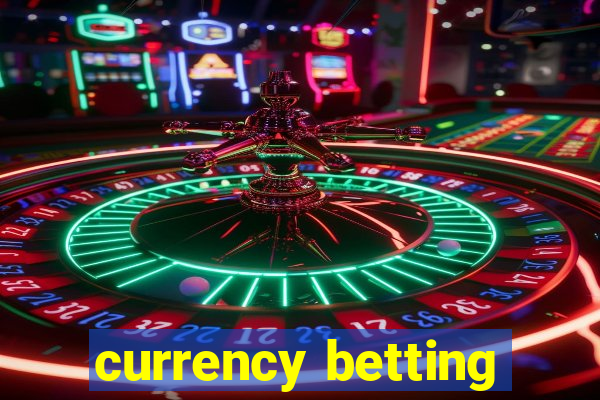 currency betting