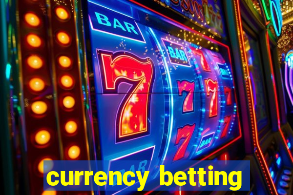 currency betting