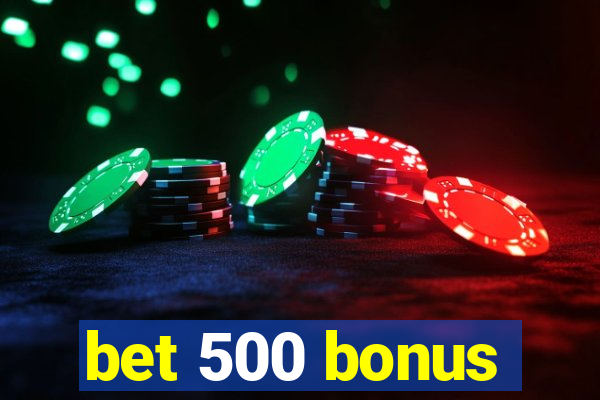 bet 500 bonus