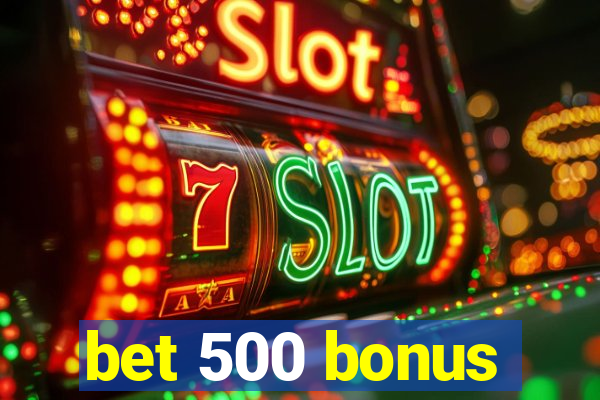 bet 500 bonus