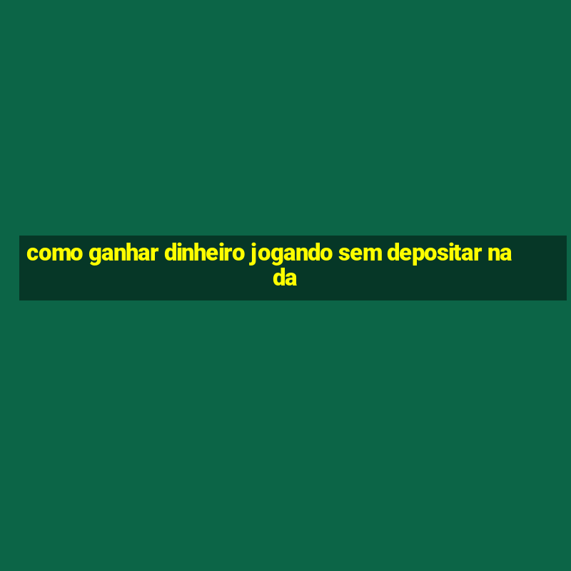 como ganhar dinheiro jogando sem depositar nada