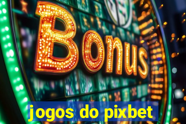 jogos do pixbet