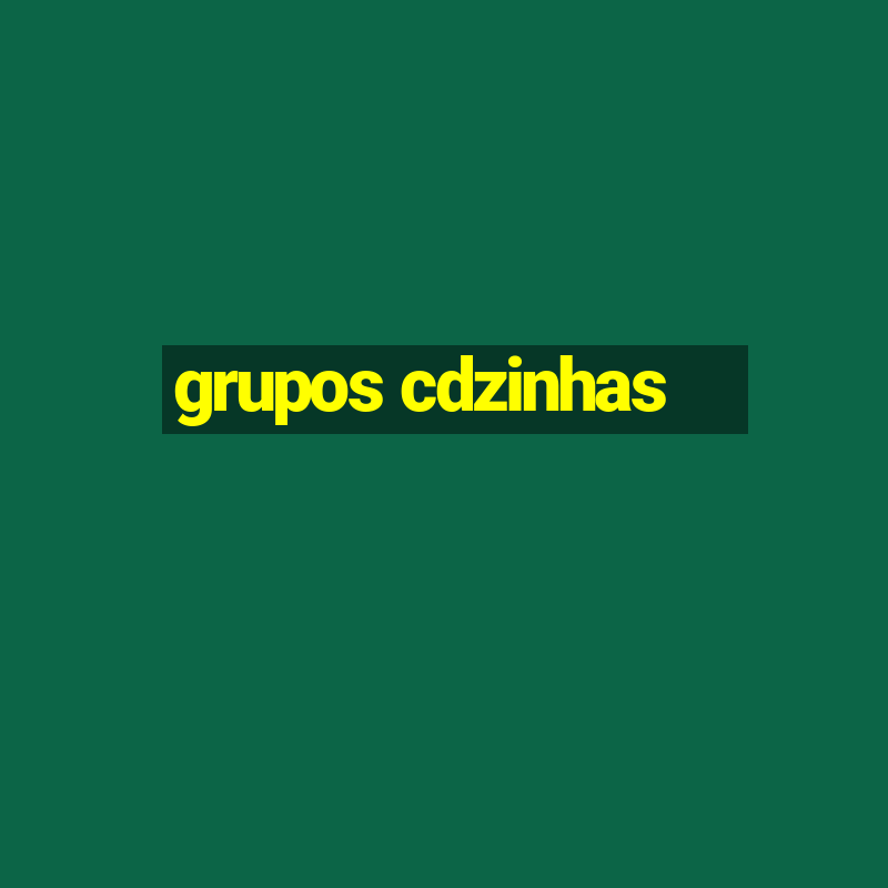 grupos cdzinhas