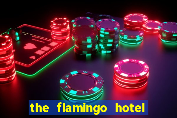 the flamingo hotel and casino