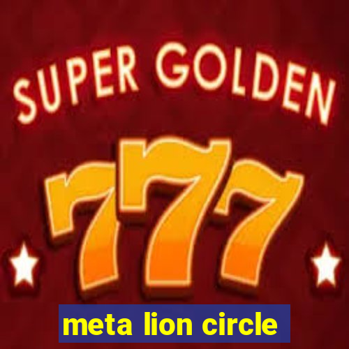 meta lion circle