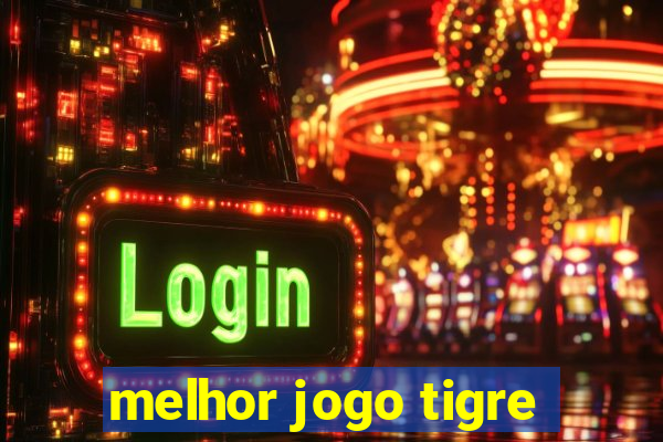 melhor jogo tigre