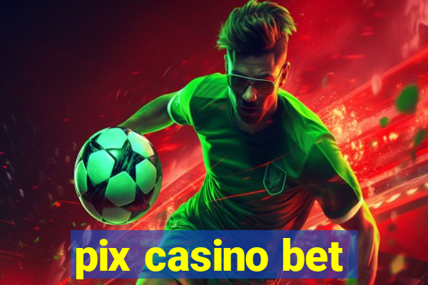 pix casino bet