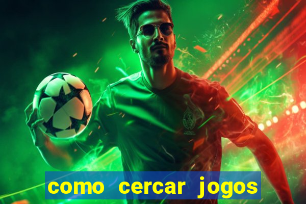 como cercar jogos de futebol