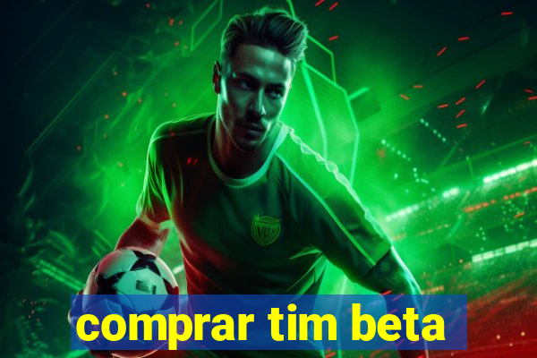 comprar tim beta