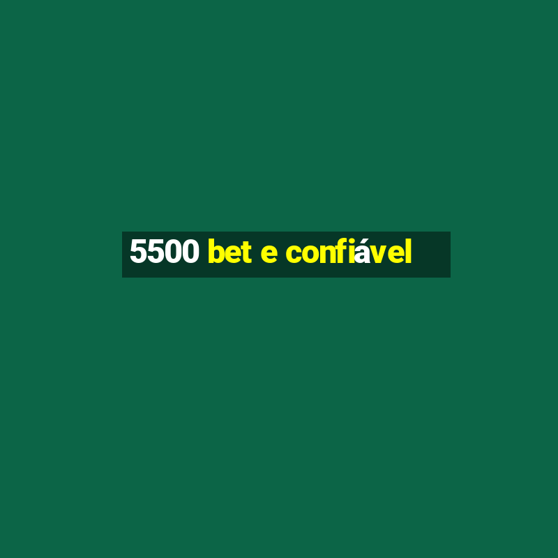 5500 bet e confiável