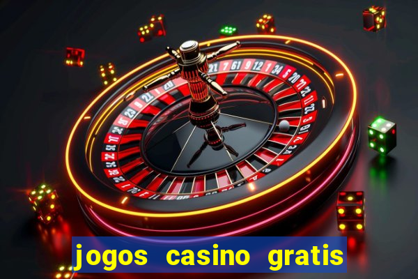 jogos casino gratis slots machines