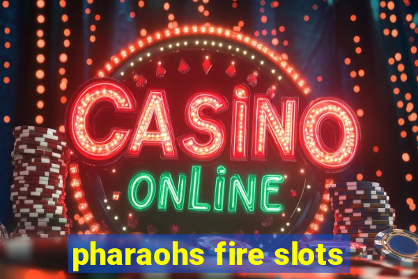 pharaohs fire slots