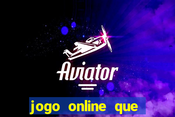 jogo online que ganha dinheiro de verdade