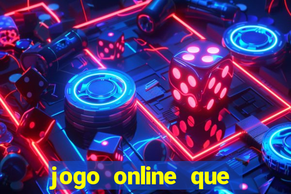 jogo online que ganha dinheiro de verdade