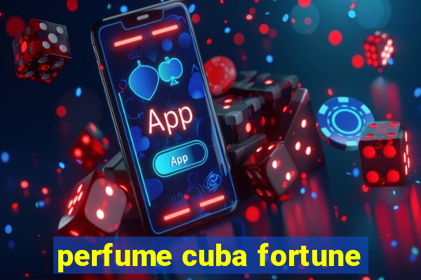 perfume cuba fortune