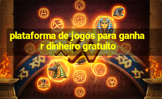 plataforma de jogos para ganhar dinheiro gratuito