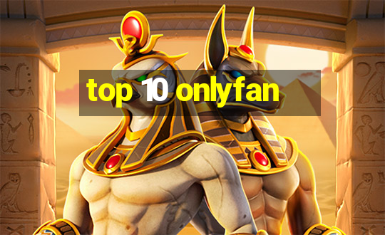 top 10 onlyfan