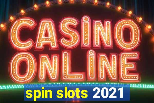 spin slots 2021