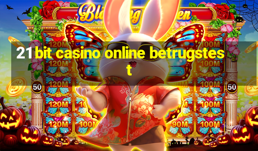 21 bit casino online betrugstest