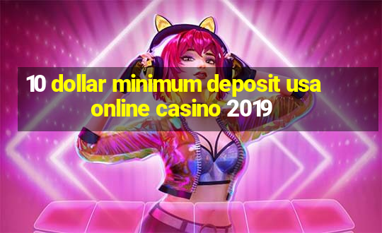 10 dollar minimum deposit usa online casino 2019