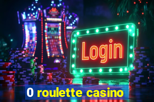 0 roulette casino