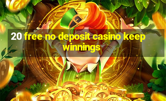 20 free no deposit casino keep winnings