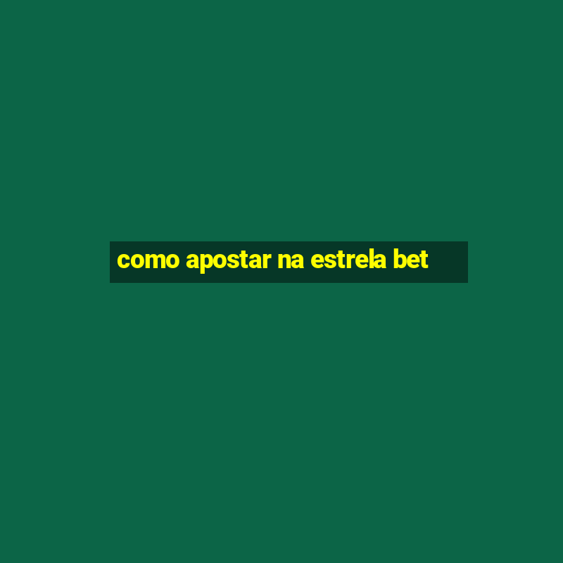 como apostar na estrela bet