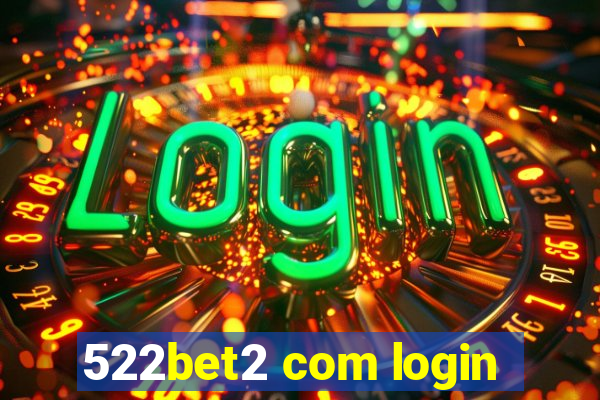 522bet2 com login