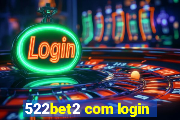 522bet2 com login