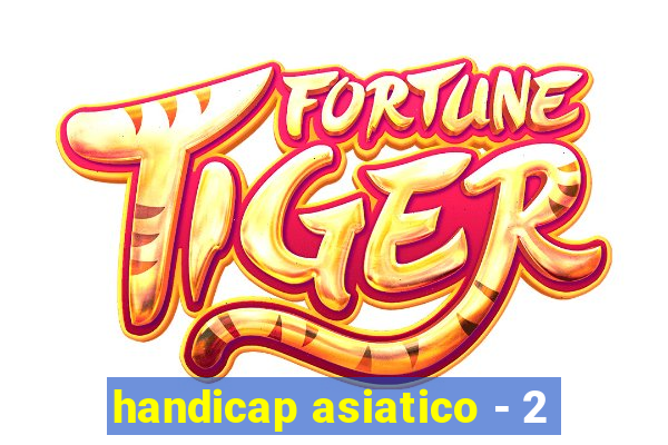 handicap asiatico - 2