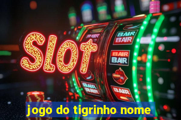 jogo do tigrinho nome