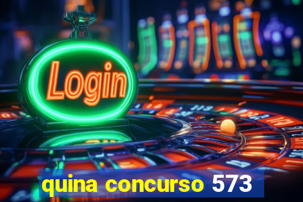 quina concurso 573