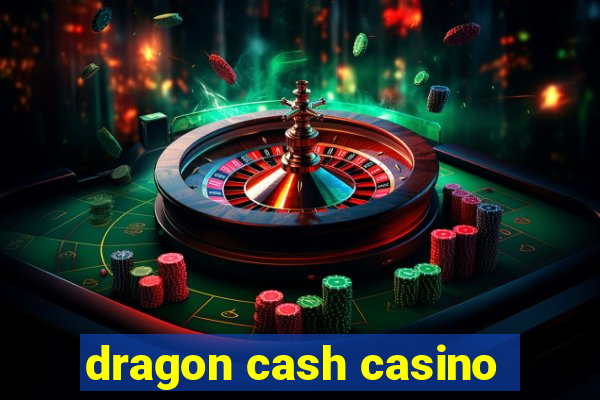 dragon cash casino