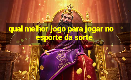 qual melhor jogo para jogar no esporte da sorte