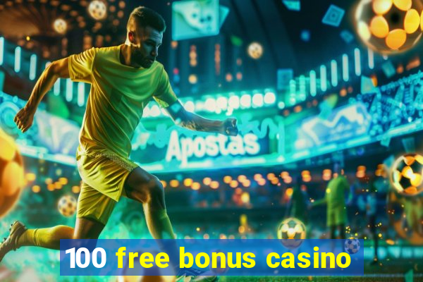 100 free bonus casino