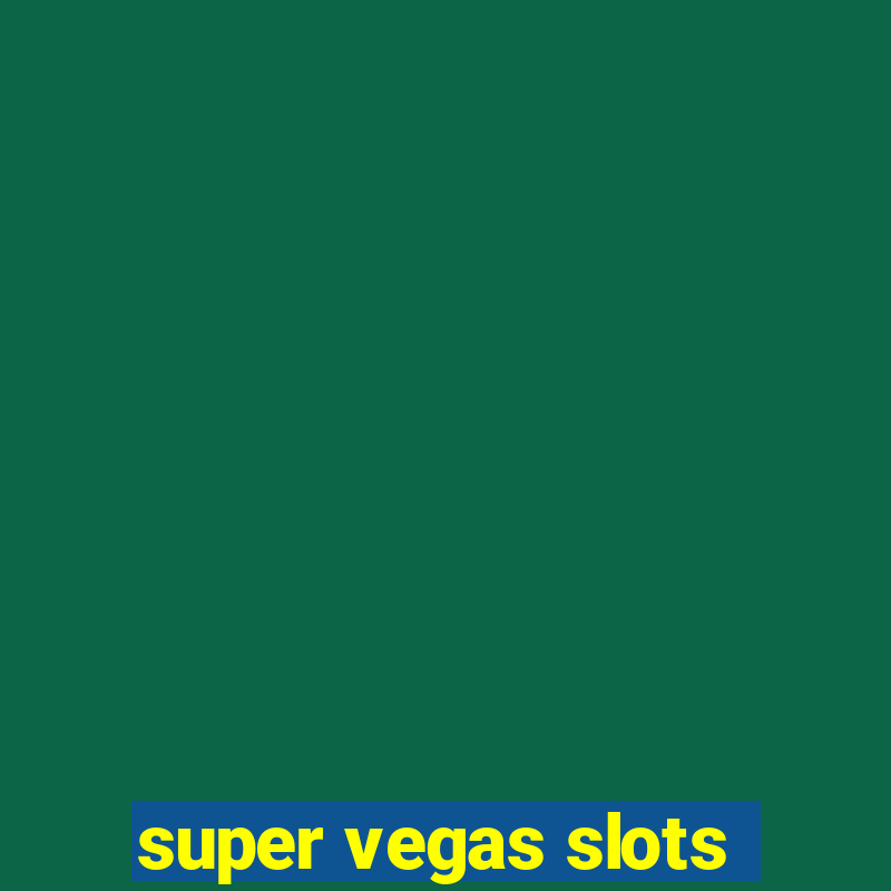 super vegas slots