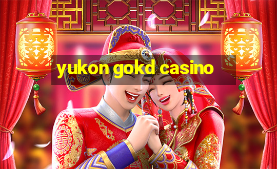 yukon gokd casino