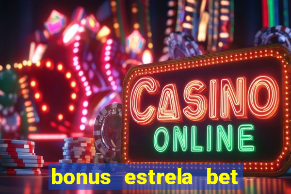 bonus estrela bet como usar