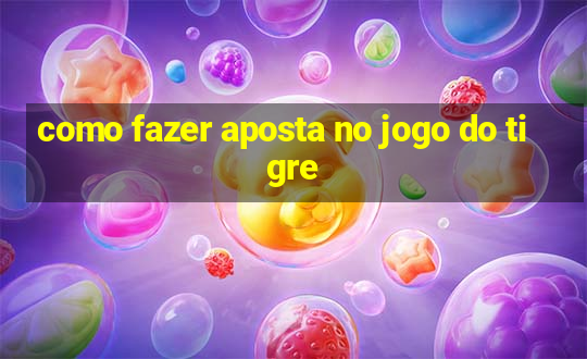 como fazer aposta no jogo do tigre