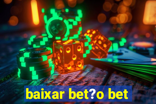 baixar bet?o bet