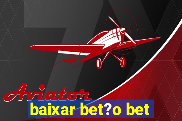 baixar bet?o bet