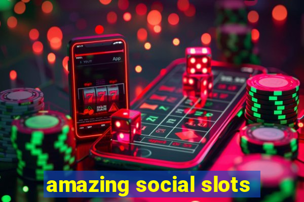 amazing social slots