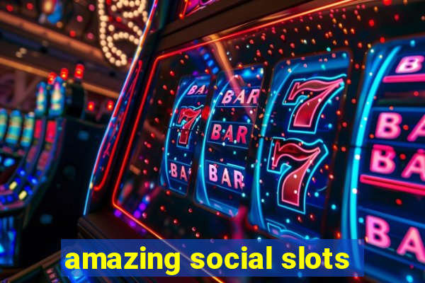 amazing social slots