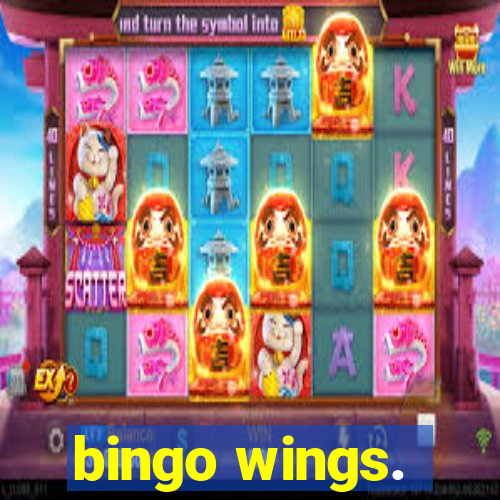 bingo wings.