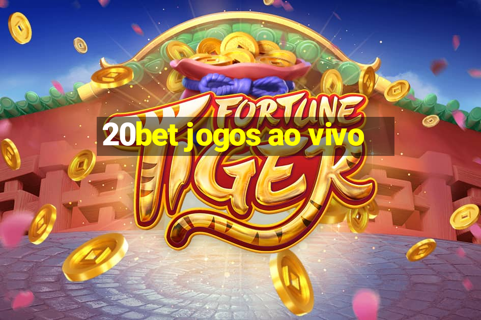 20bet jogos ao vivo